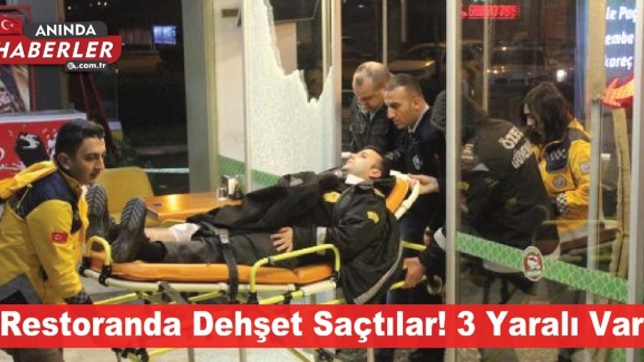 Restoranda dehşet saçtılar!3 yaralı var