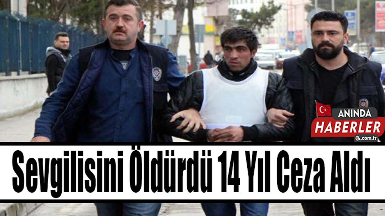 Sevgilisini Öldürdü 14 Yıl Ceza Aldı