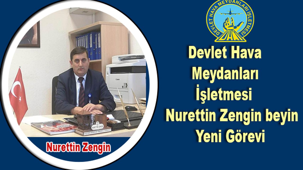 Devlet Hava Meydanları İşletmesi  Nurettin Zengin beyin Yeni Görevi