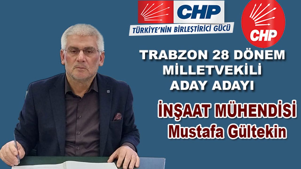 Mustafa Gültekin  CHP Trabzon Milletvekili Aday Adayı