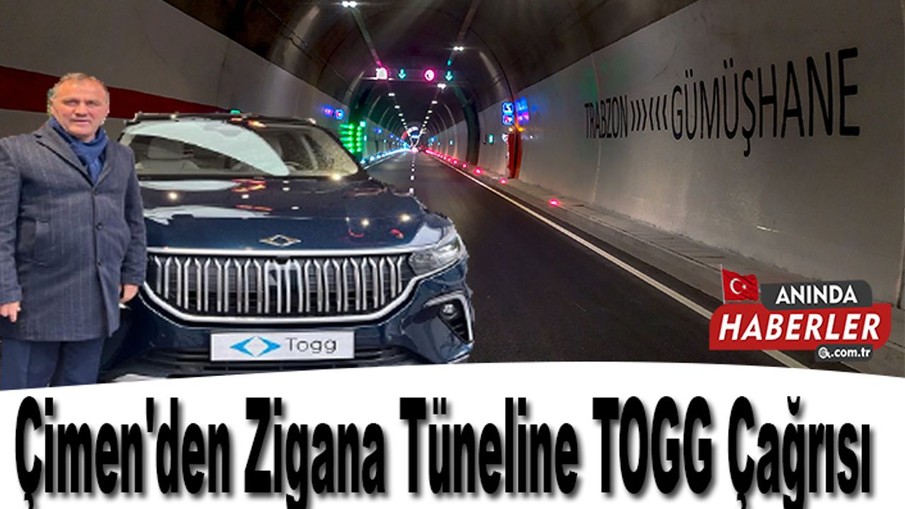Çimen'den Zigana Tüneline TOGG Çağrısı