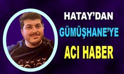 Hatay'dan Gümüşhane'ye Acı Haber