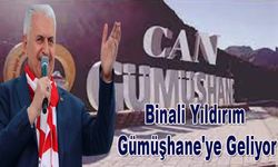 Binali Yıldırım Gümüşhane'ye Geliyor