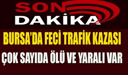 Bursa’da Trafik Kazası Ölü ve Yaralılar Var