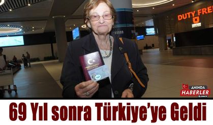69 Yıl sonra Türkiye’ye Geldi