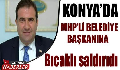 MHP’li Belediye Başkanına Bıçaklı Saldırı