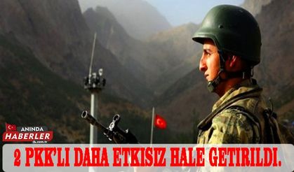 2 PKK’lı daha etkisiz hale getirildi.