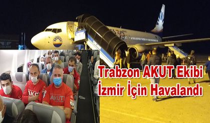 Trabzon AKUT Ekibi İzmir İçin Havalandı